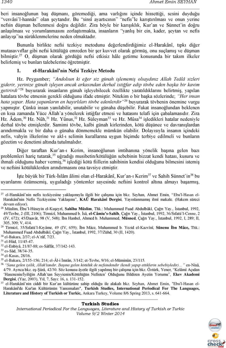 Zira böyle bir karışıklık, Kur an ve Sünnet in doğru anlaşılması ve yorumlanmasını zorlaştırmakta, insanların yanlış bir cin, kader, şeytan ve nefis anlayışı na sürüklenmelerine neden olmaktadır.