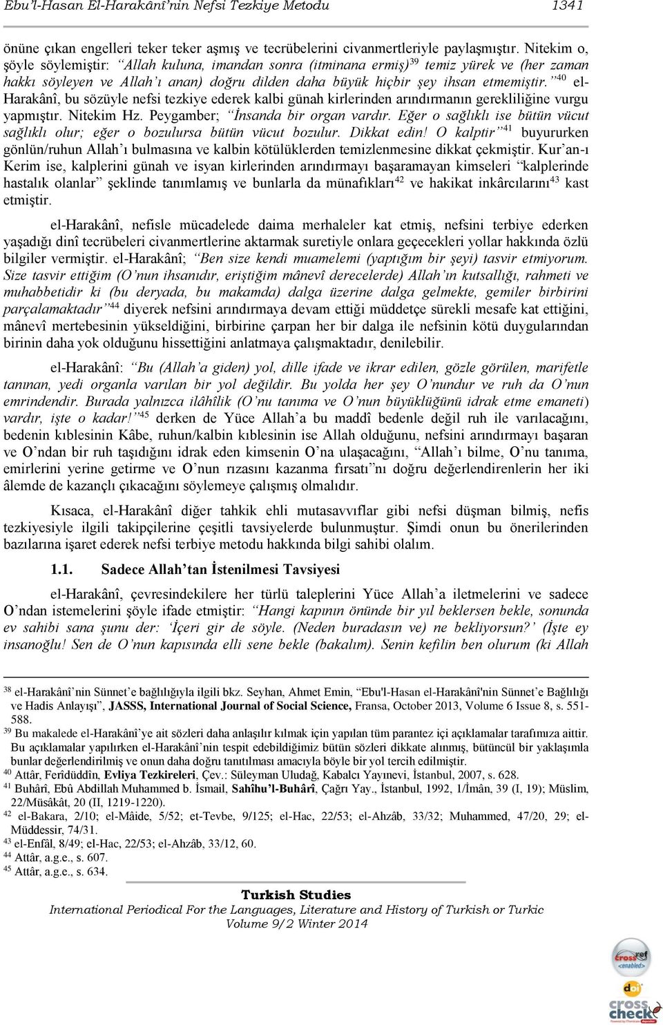 40 el- Harakânî, bu sözüyle nefsi tezkiye ederek kalbi günah kirlerinden arındırmanın gerekliliğine vurgu yapmıştır. Nitekim Hz. Peygamber; İnsanda bir organ vardır.