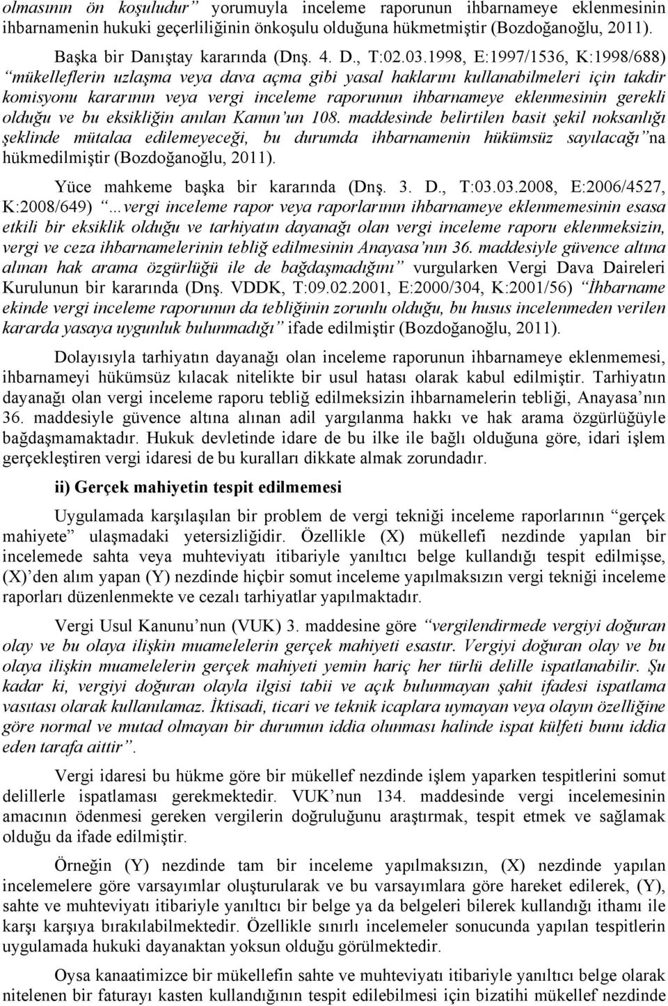 1998, E:1997/1536, K:1998/688) mükelleflerin uzlaşma veya dava açma gibi yasal haklarını kullanabilmeleri için takdir komisyonu kararının veya vergi inceleme raporunun ihbarnameye eklenmesinin