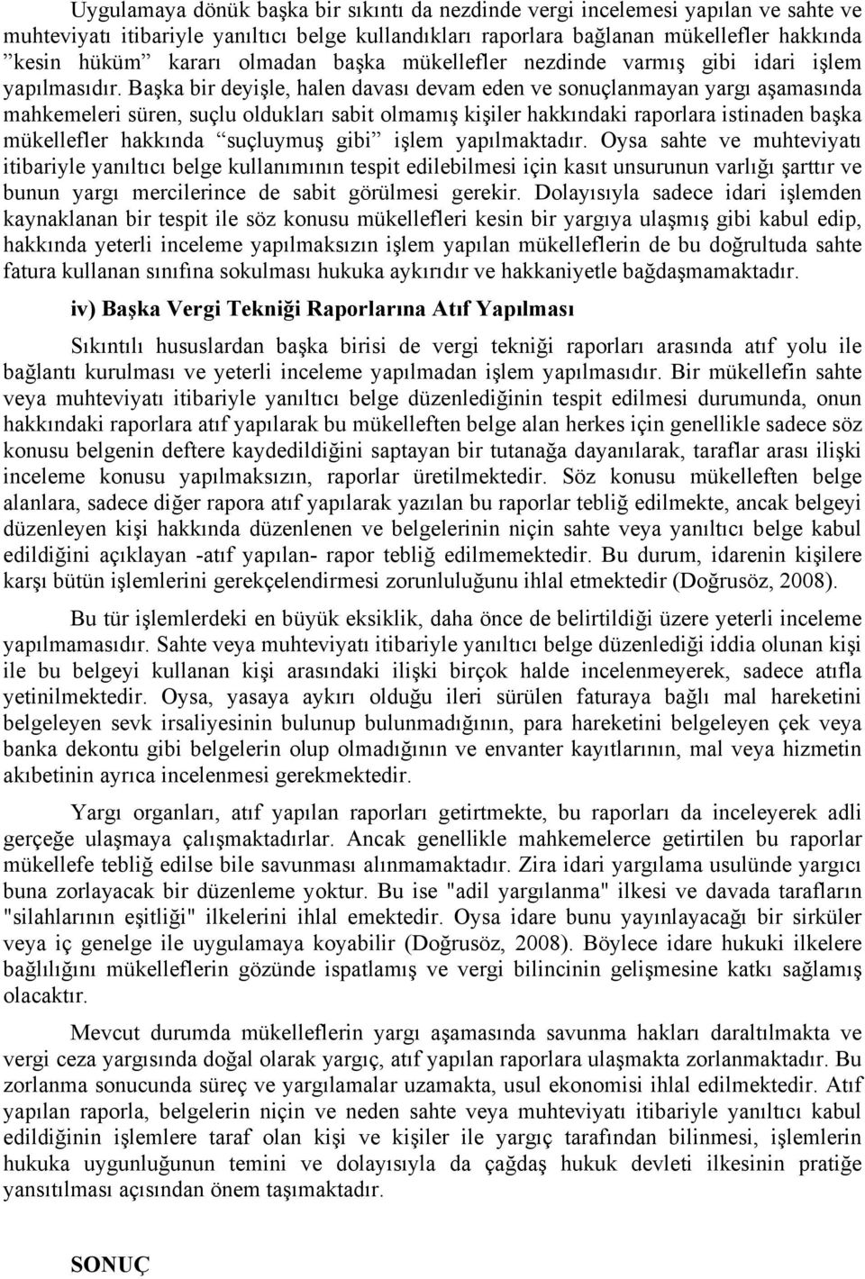 Başka bir deyişle, halen davası devam eden ve sonuçlanmayan yargı aşamasında mahkemeleri süren, suçlu oldukları sabit olmamış kişiler hakkındaki raporlara istinaden başka mükellefler hakkında