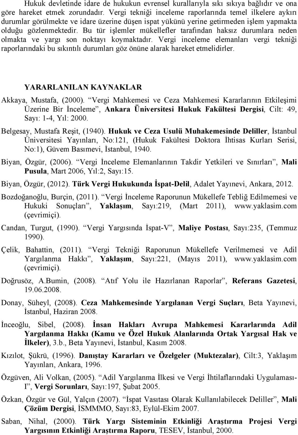 Bu tür işlemler mükellefler tarafından haksız durumlara neden olmakta ve yargı son noktayı koymaktadır.