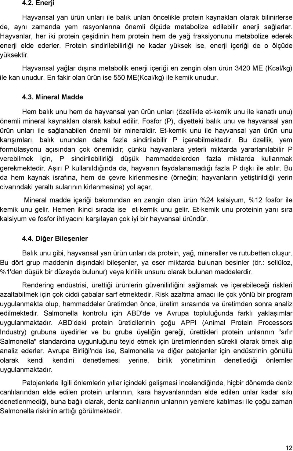 Hayvansal yağlar dışına metabolik enerji içeriği en zengin olan ürün 34