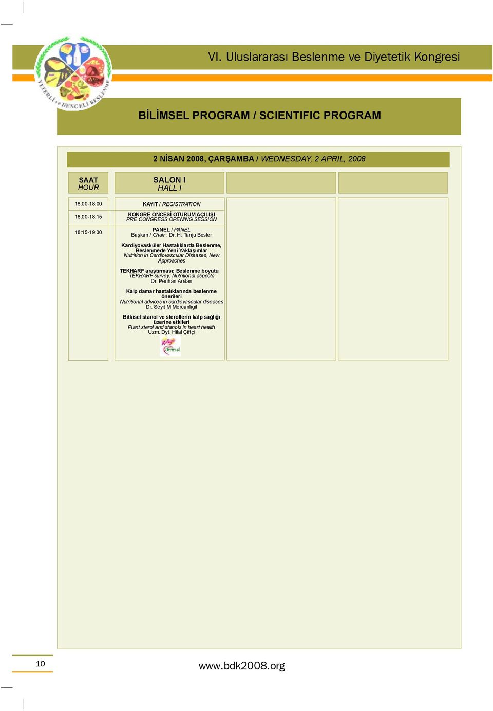 Tanju Besler Kardiyovasküler Hastalıklarda Beslenme, Beslenmede Yeni Yaklaşımlar Nutrition in Cardiovascular Diseases, New Approaches TEKHARF araştırması: Beslenme boyutu TEKHARF survey: