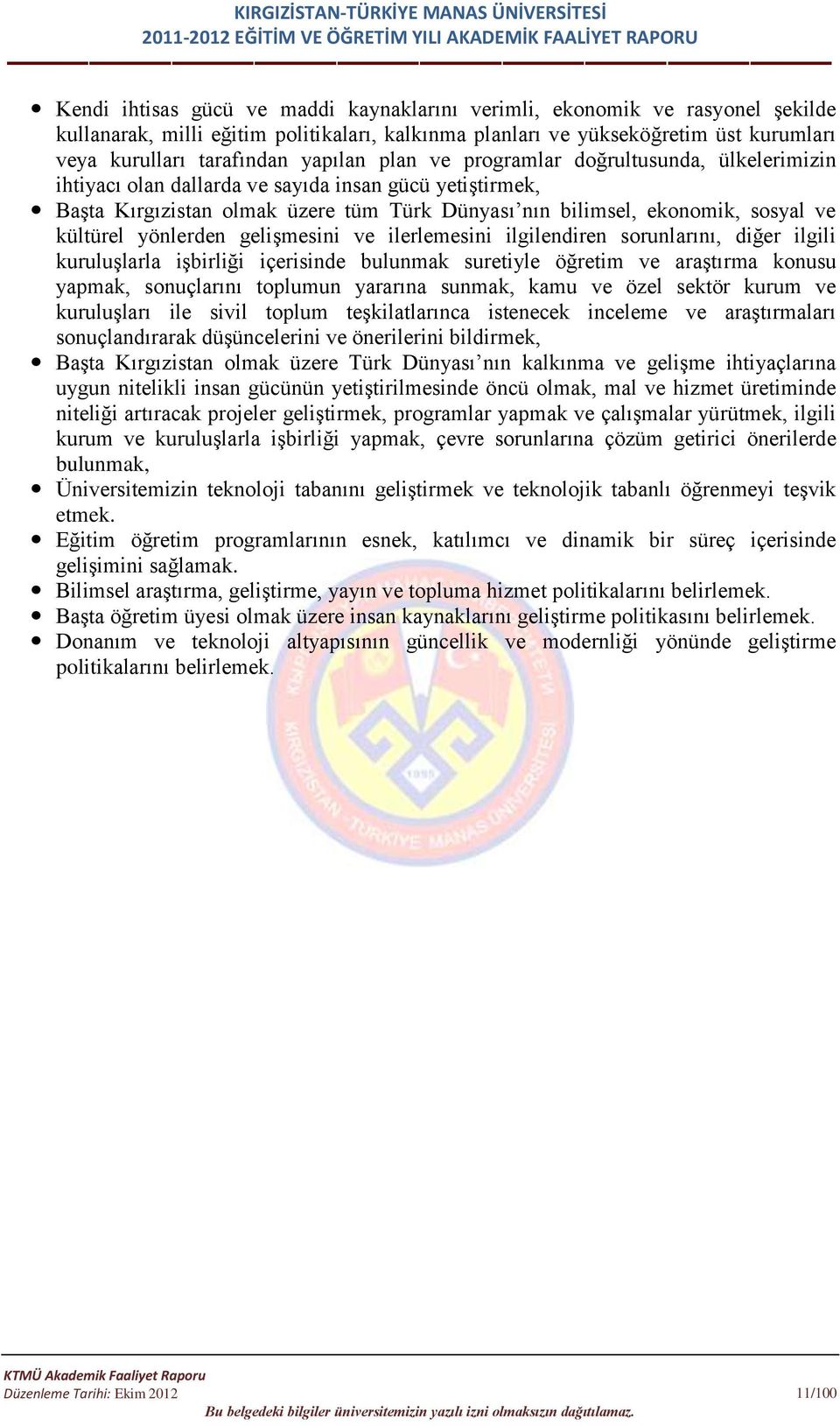 kültürel yönlerden gelişmesini ve ilerlemesini ilgilendiren sorunlarını, diğer ilgili kuruluşlarla işbirliği içerisinde bulunmak suretiyle öğretim ve araştırma konusu yapmak, sonuçlarını toplumun