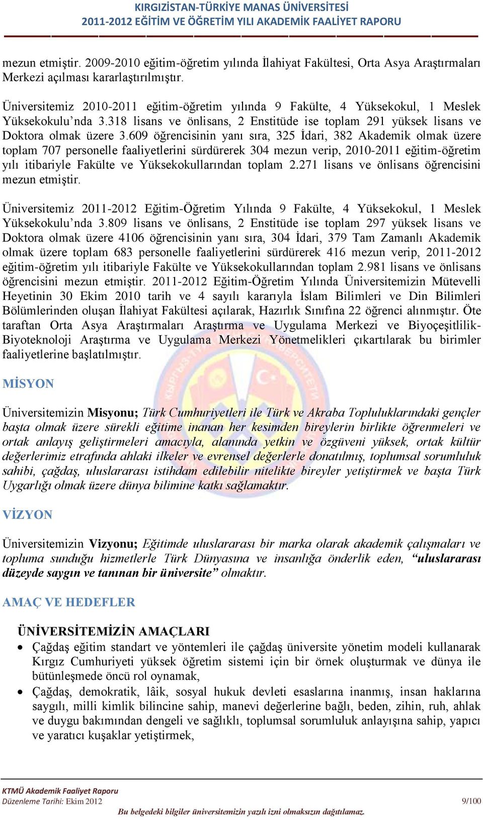 609 öğrencisinin yanı sıra, 325 İdari, 382 Akademik olmak üzere toplam 707 personelle faaliyetlerini sürdürerek 304 mezun verip, 2010-2011 eğitim-öğretim yılı itibariyle Fakülte ve Yüksekokullarından