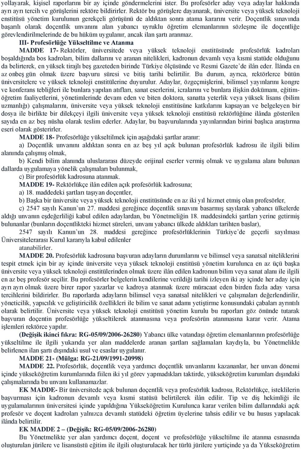 Doçentlik sınavında başarılı olarak doçentlik unvanını alan yabancı uyruklu öğretim elemanlarının sözleşme ile doçentliğe görevlendirilmelerinde de bu hüküm uygulanır, ancak ilan şartı aranmaz.