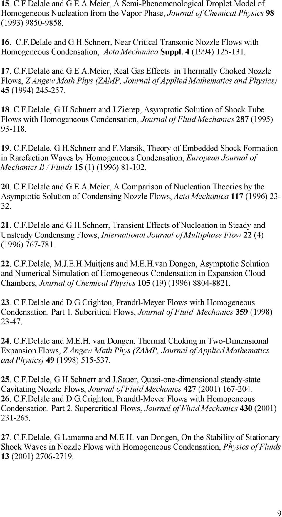 H.Schnerr and J.Zierep, Asymptotic Solution of Shock Tube Flows with Homogeneous Condensation, Journal of Fluid Mechanics 287 (1995) 93-118. 19. C.F.Delale, G.H.Schnerr and F.