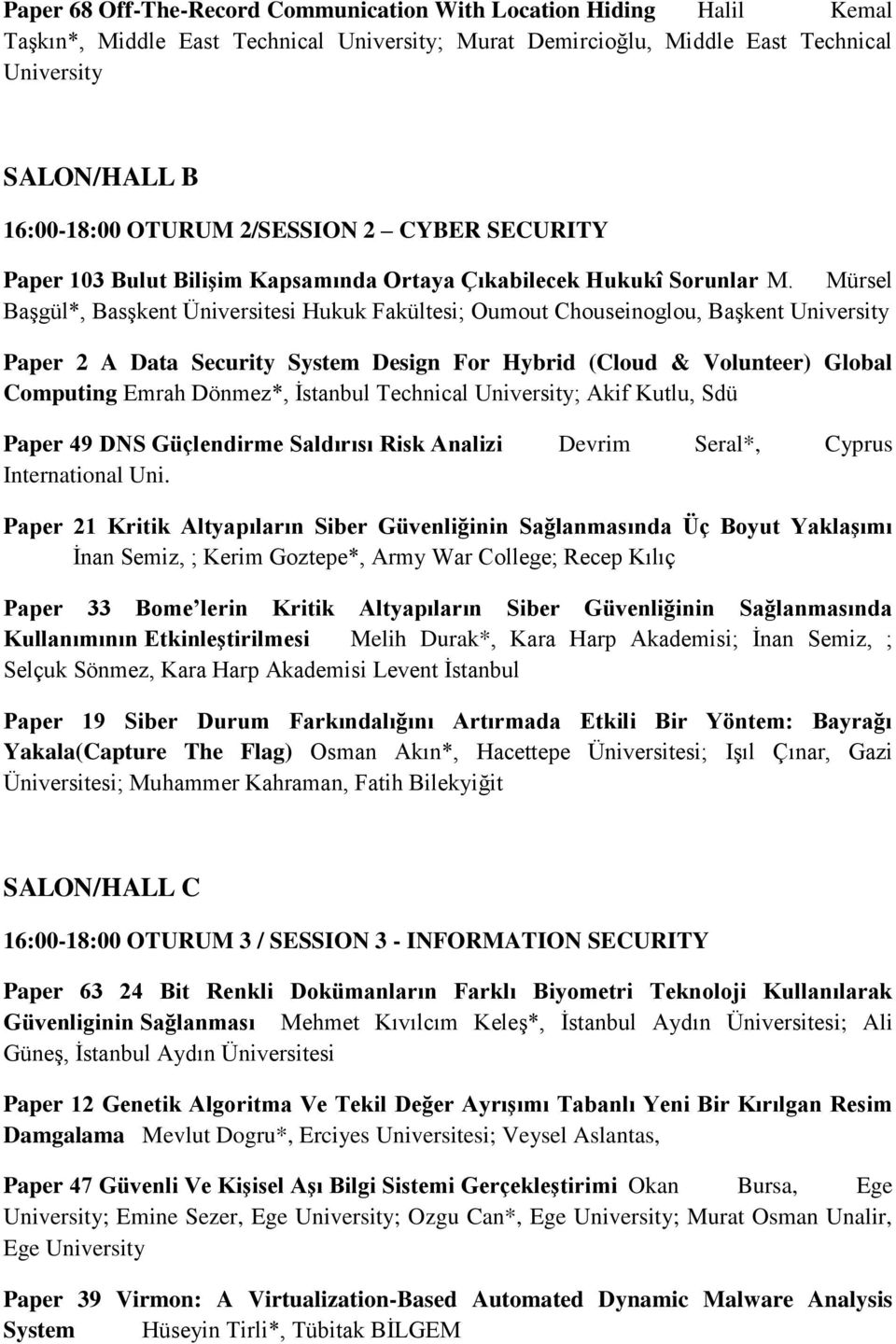 Mürsel Başgül*, Basşkent Üniversitesi Hukuk Fakültesi; Oumout Chouseinoglou, Başkent University Paper 2 A Data Security System Design For Hybrid (Cloud & Volunteer) Global Computing Emrah Dönmez*,