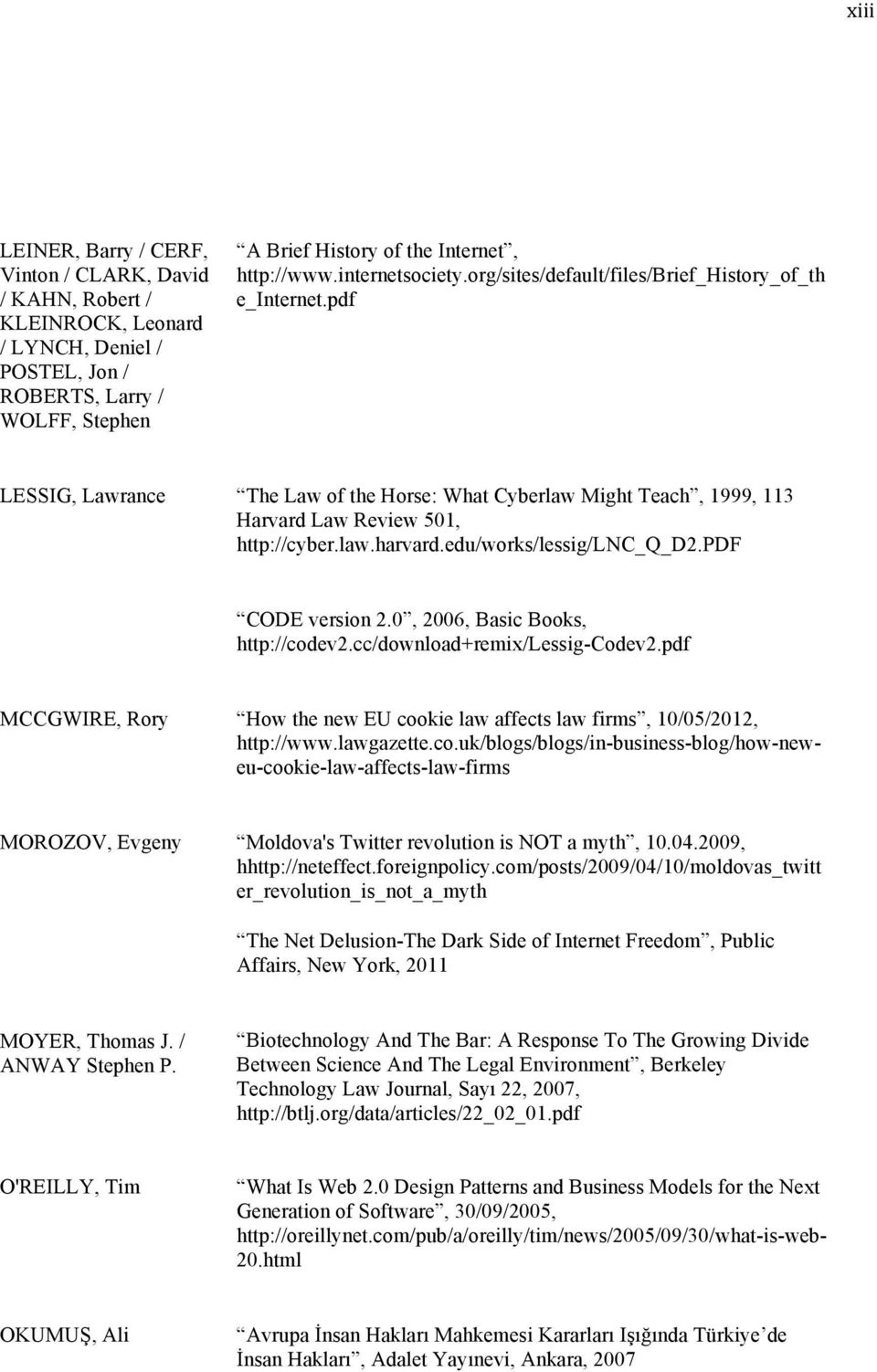 edu/works/lessig/lnc_q_d2.pdf CODE version 2.0, 2006, Basic Books, http://codev2.cc/download+remix/lessig-codev2.pdf MCCGWIRE, Rory How the new EU cookie law affects law firms, 10/05/2012, http://www.