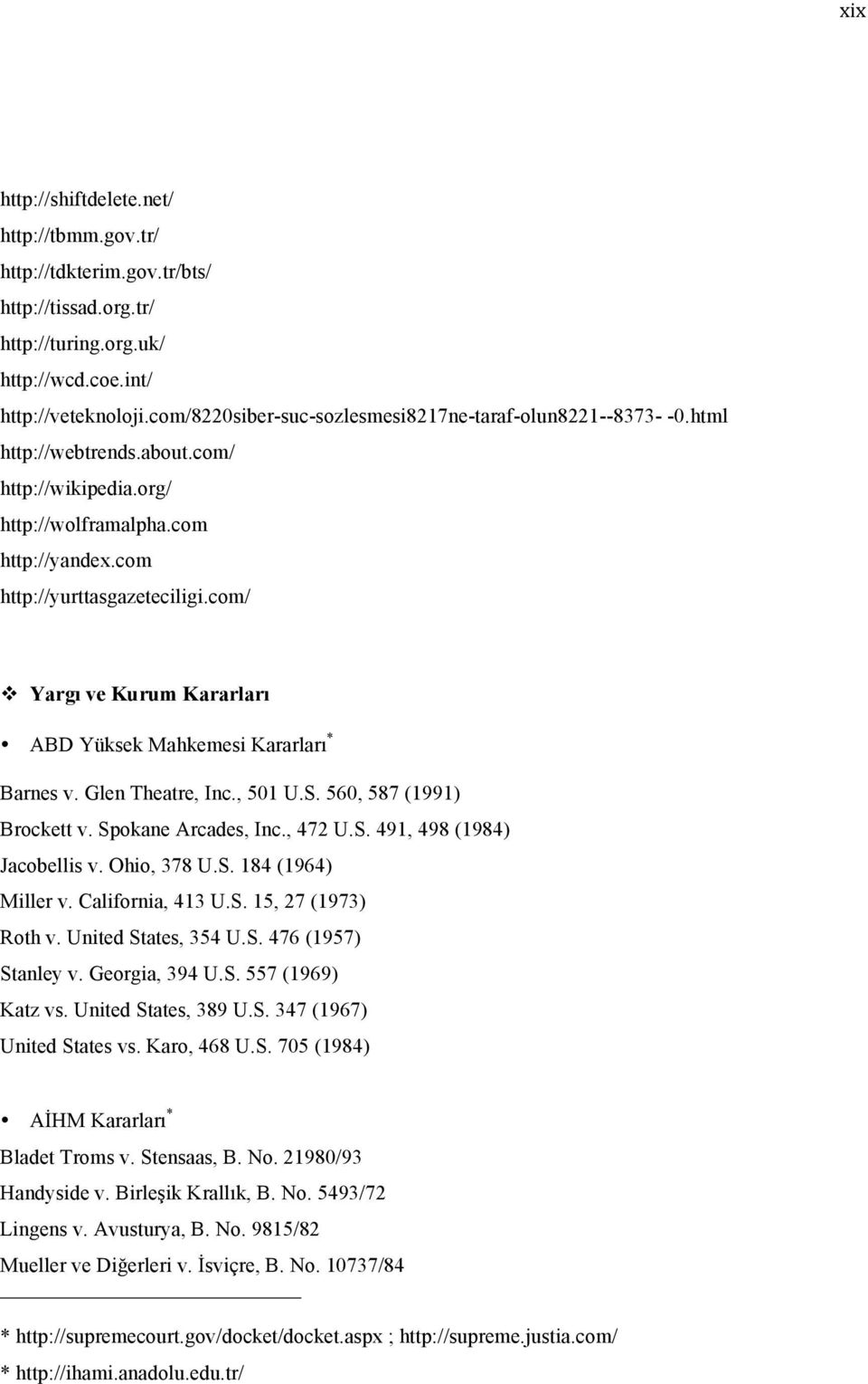 com/ v Yargı ve Kurum Kararları ABD Yüksek Mahkemesi Kararları * Barnes v. Glen Theatre, Inc., 501 U.S. 560, 587 (1991) Brockett v. Spokane Arcades, Inc., 472 U.S. 491, 498 (1984) Jacobellis v.