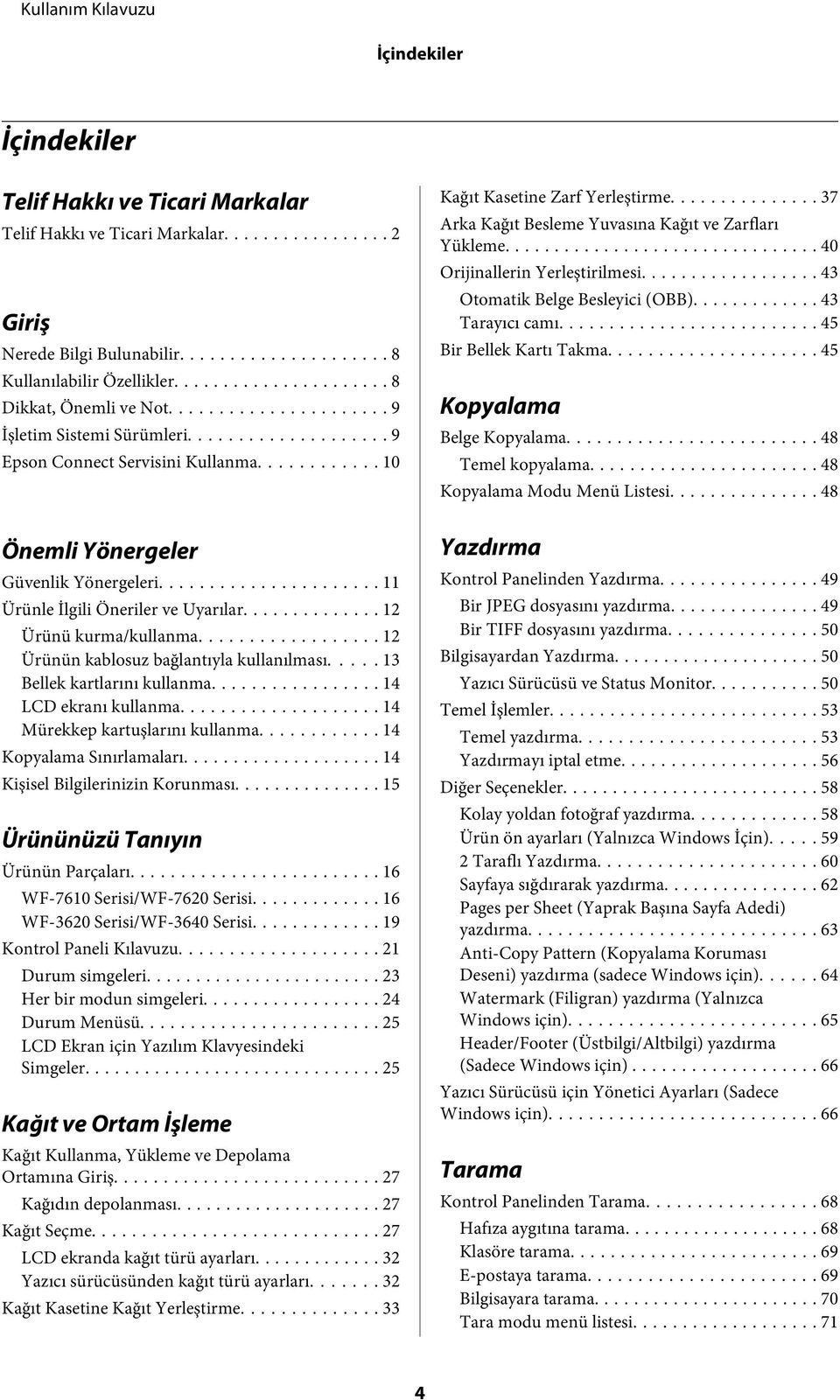 .. 12 Ürünün kablosuz bağlantıyla kullanılması..... 13 Bellek kartlarını kullanma... 14 LCD ekranı kullanma... 14 Mürekkep kartuşlarını kullanma... 14 Kopyalama Sınırlamaları.