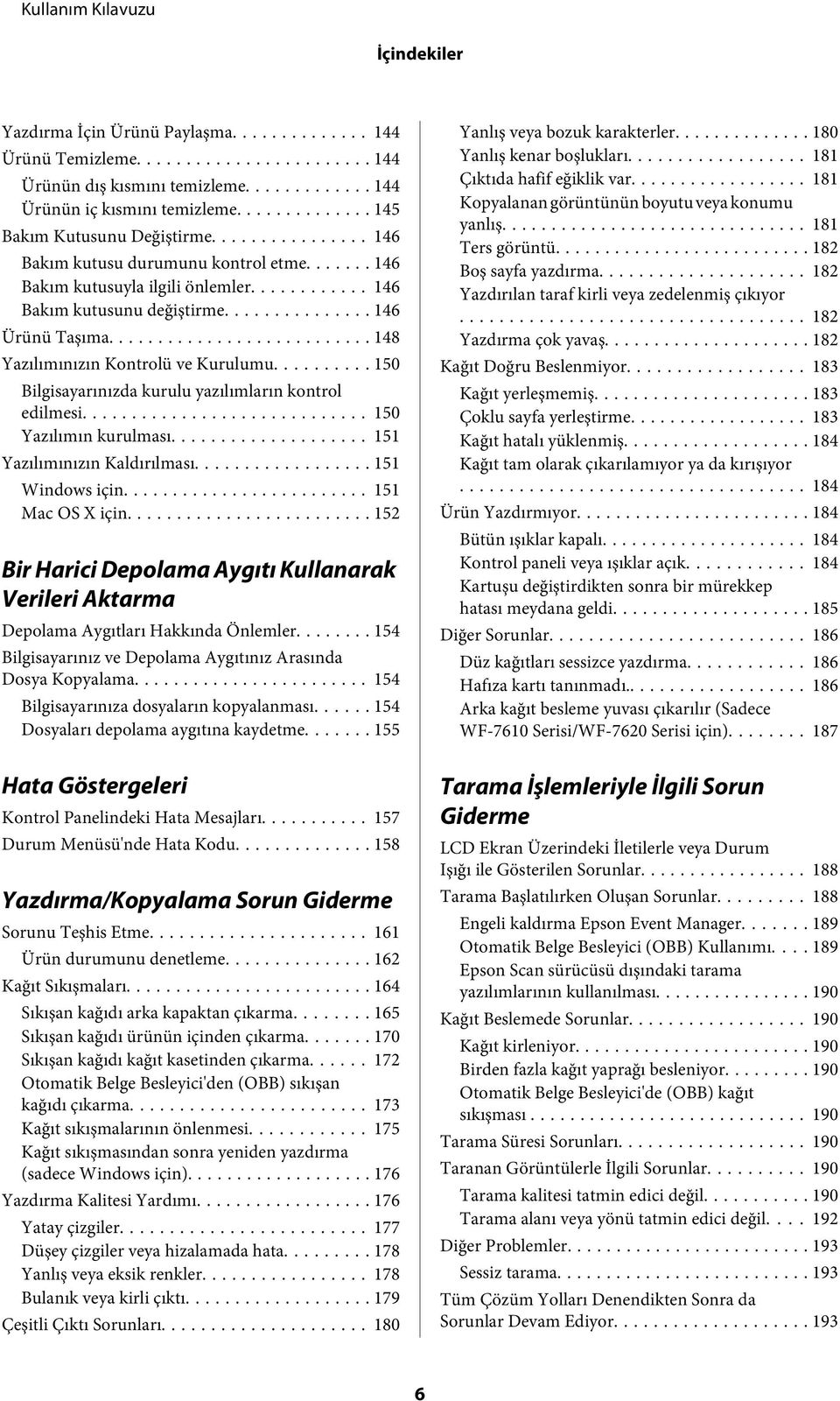 .. 150 Bilgisayarınızda kurulu yazılımların kontrol edilmesi... 150 Yazılımın kurulması... 151 Yazılımınızın Kaldırılması... 151 Windows için... 151 Mac OS X için.