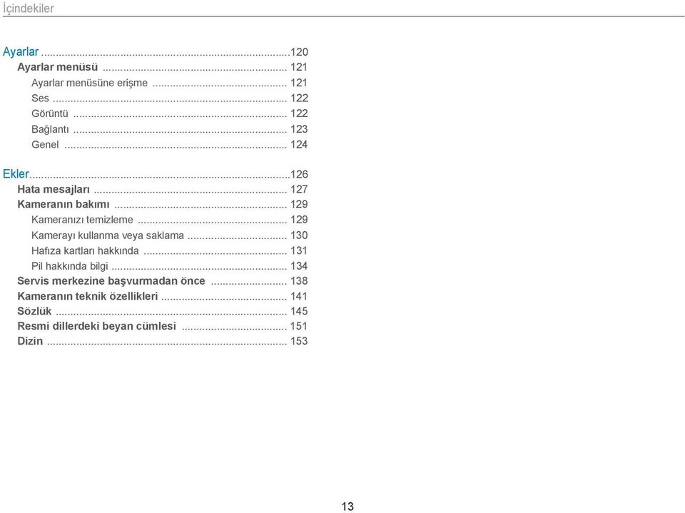 .. 129 Kamerayı kullanma veya saklama... 130 Hafıza kartları hakkında... 131 Pil hakkında bilgi.