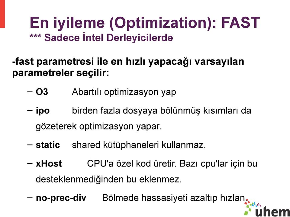 bölünmüş kısımları da gözeterek optimizasyon yapar. static shared kütüphaneleri kullanmaz.