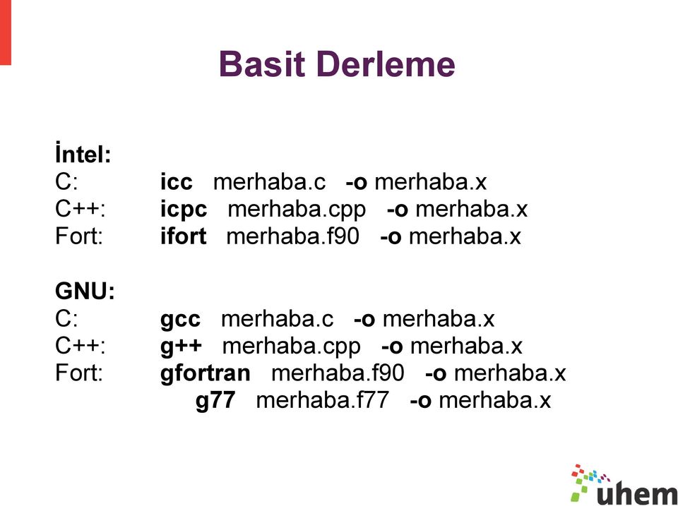 f90 -o merhaba.x GNU: C: gcc merhaba.c -o merhaba.