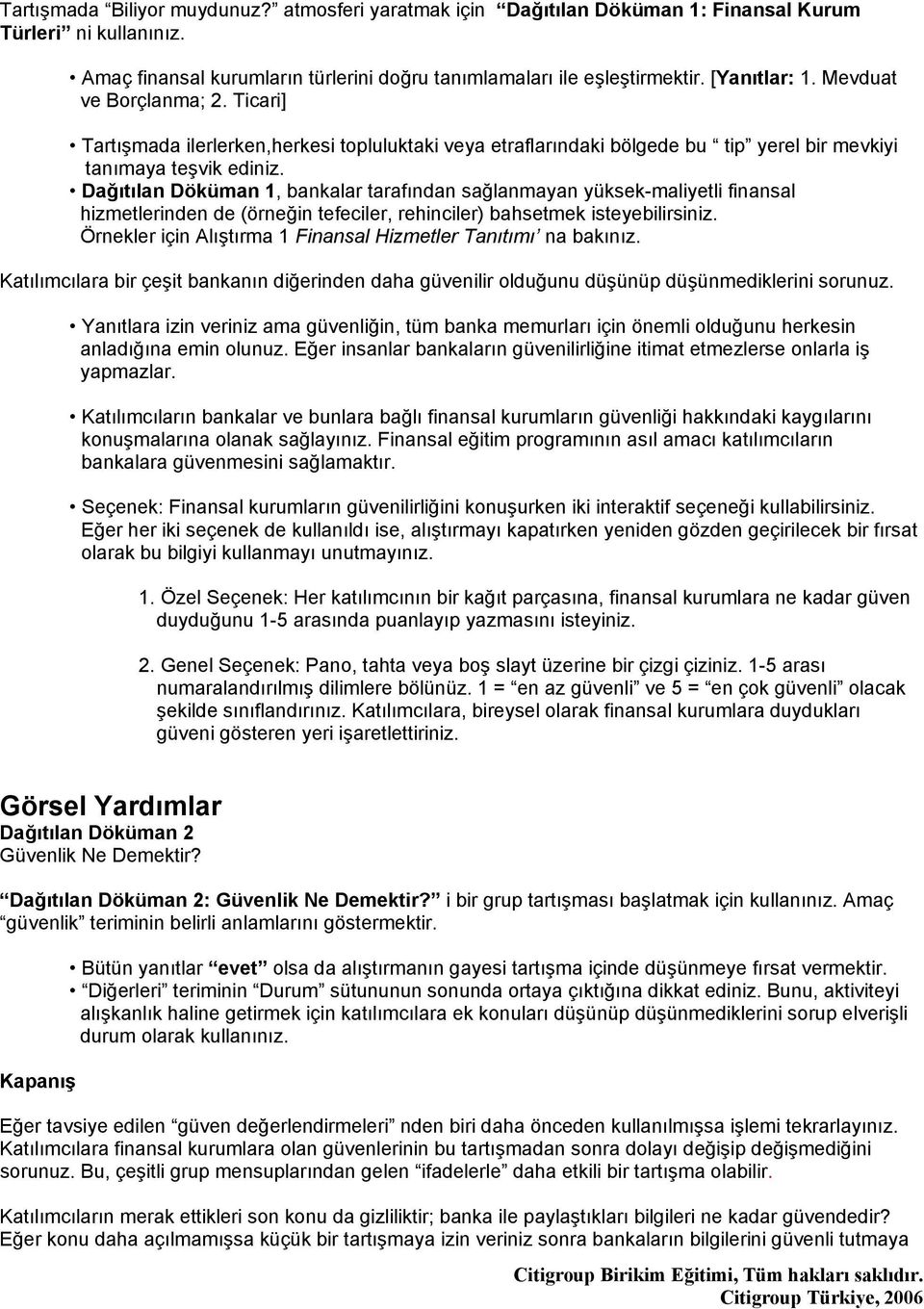 Dağıtılan Döküman 1, bankalar tarafından sağlanmayan yüksek-maliyetli finansal hizmetlerinden de (örneğin tefeciler, rehinciler) bahsetmek isteyebilirsiniz.