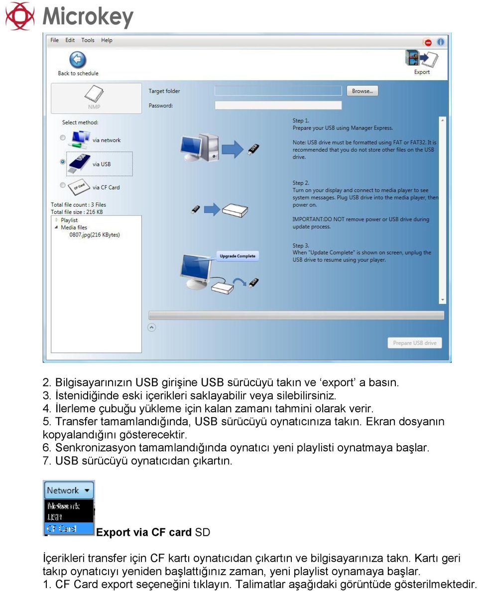 Senkronizasyon tamamlandığında oynatıcı yeni playlisti oynatmaya başlar. 7. USB sürücüyü oynatıcıdan çıkartın.