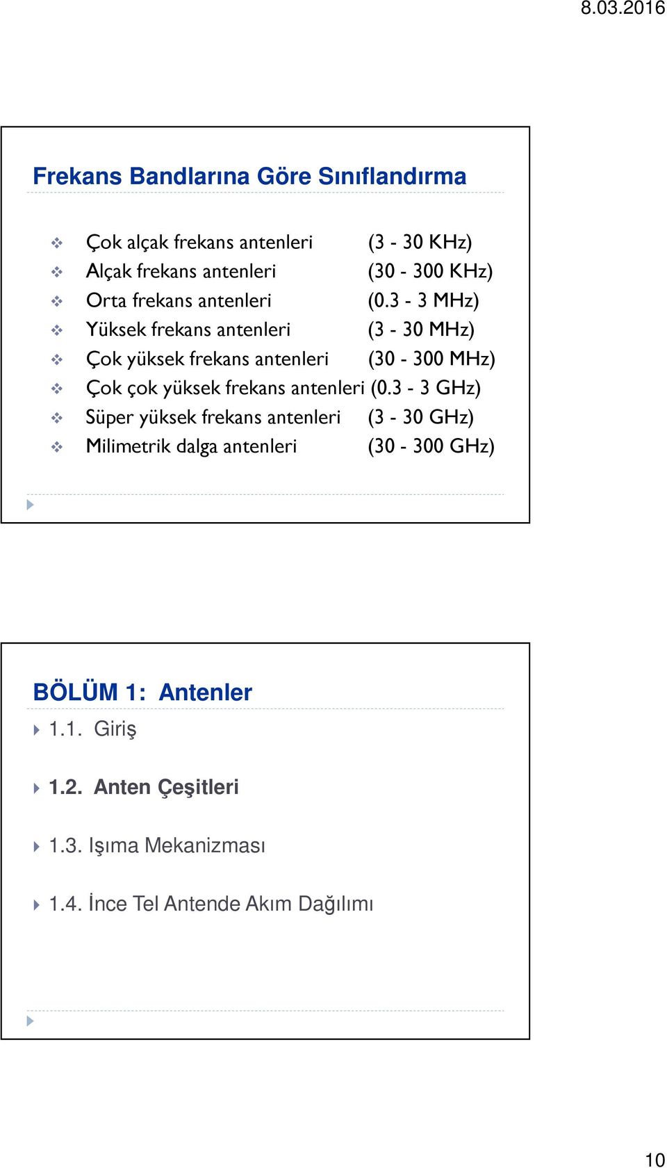 3-3 MHz) (3-30 MHz) (30-300 MHz) Çok çok yüksek frekans antenleri (0.