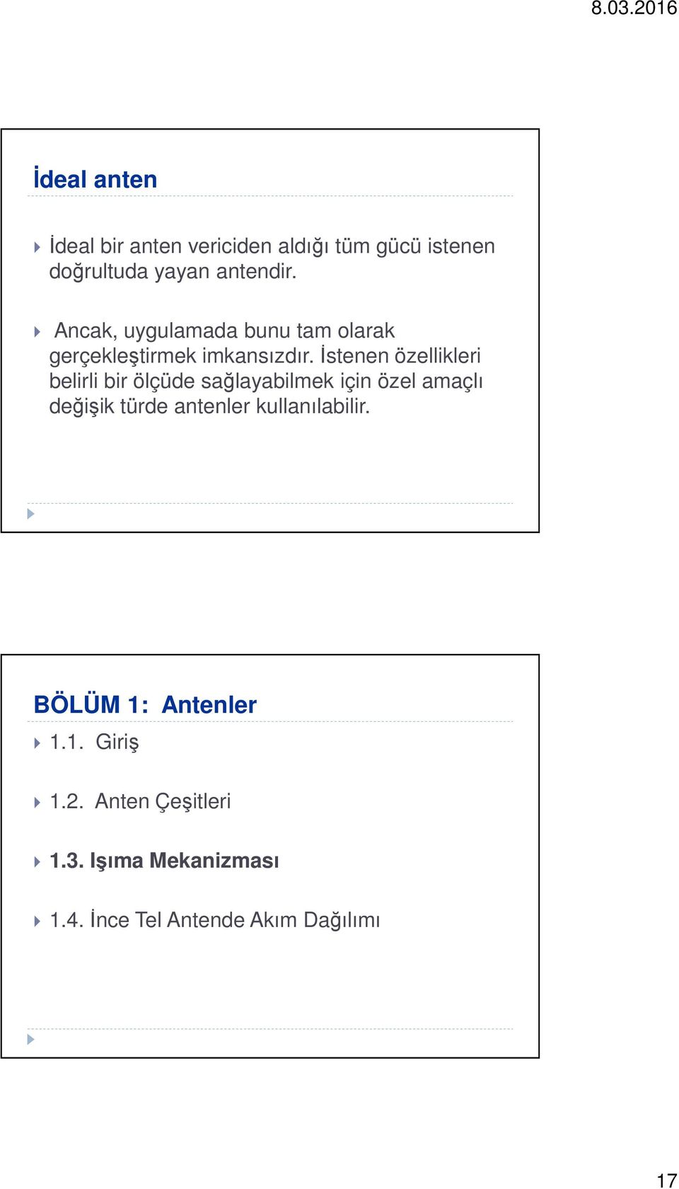 İstenen özellikleri belirli bir ölçüde sağlayabilmek için özel amaçlı değişik türde antenler