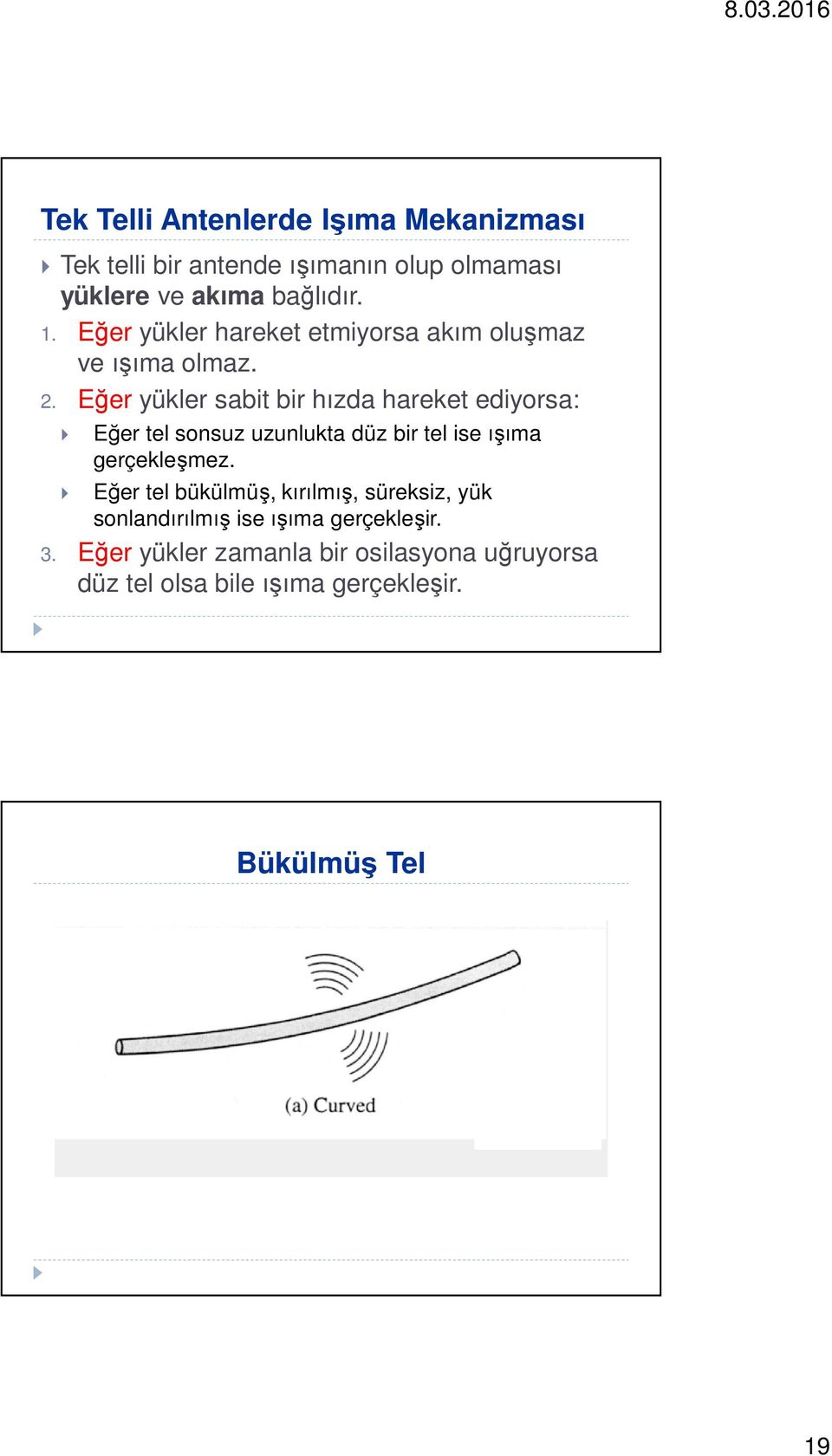 Eğer yükler sabit bir hızda hareket ediyorsa: Eğer tel sonsuz uzunlukta düz bir tel ise ışıma gerçekleşmez.