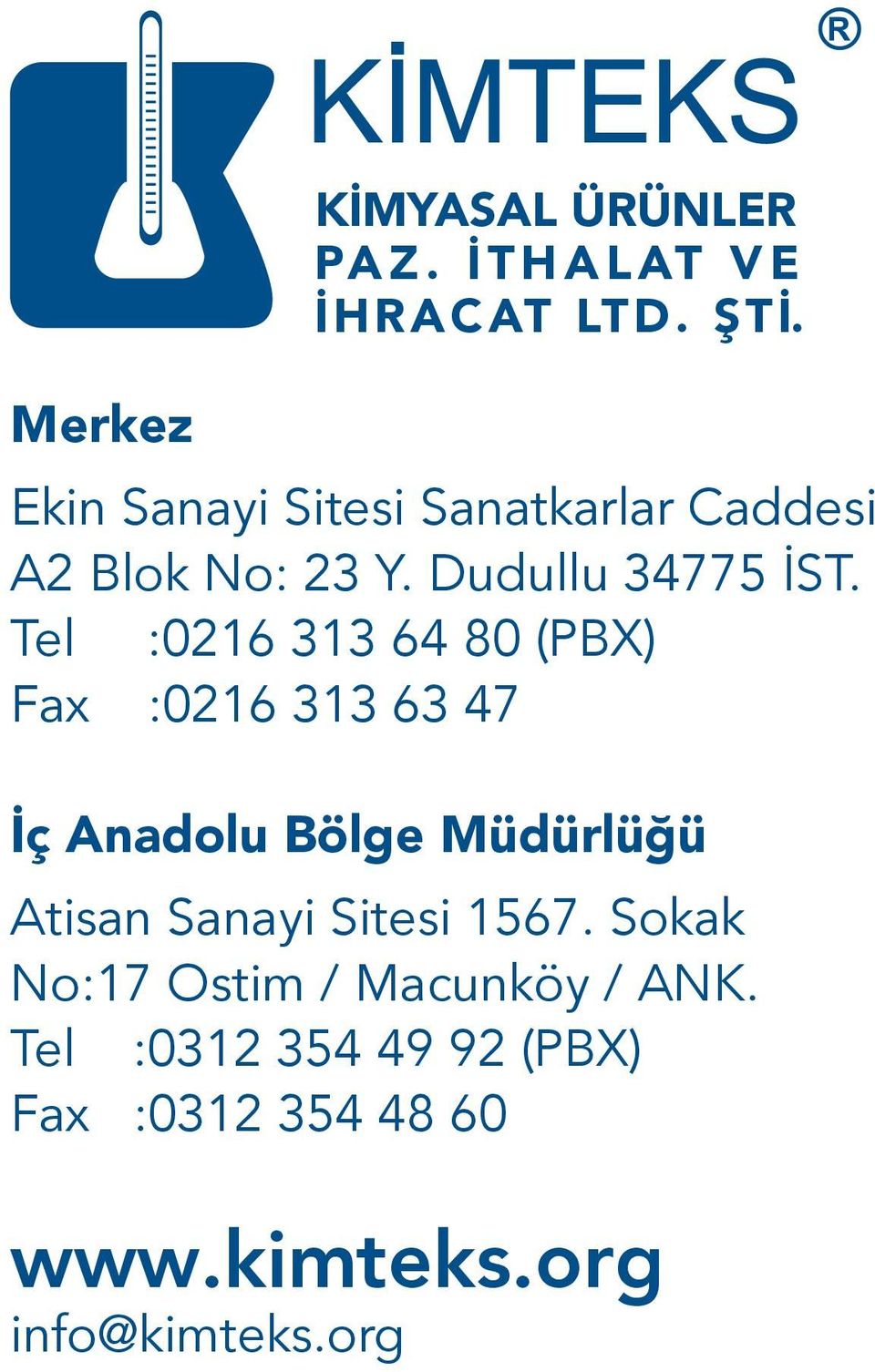 Tel :0216 313 64 80 (PBX) Fax :0216 313 63 47 İç Anadolu Bölge Müdürlüğü Atisan
