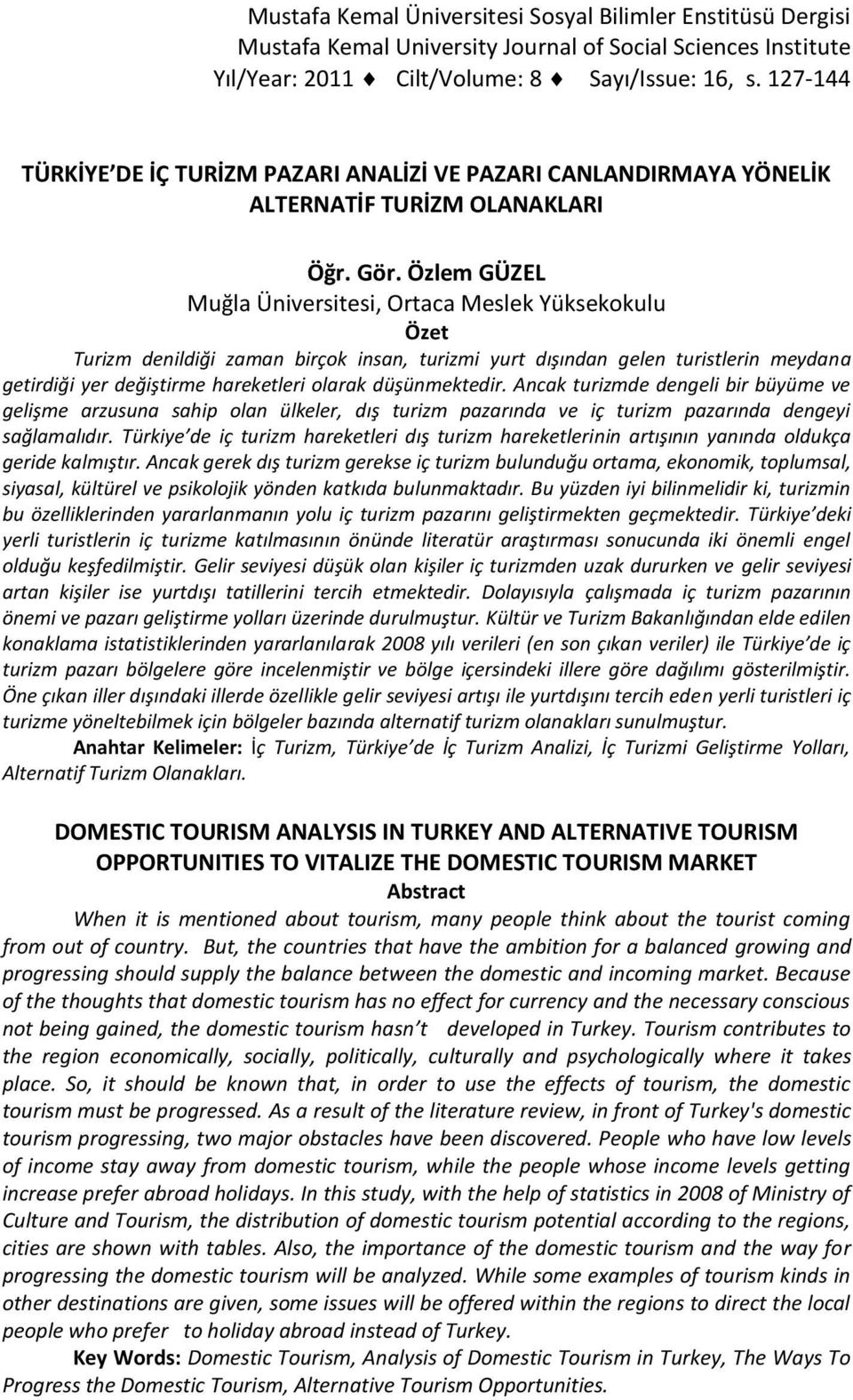 Özlem GÜZEL Muğla Üniversitesi, Ortaca Meslek Yüksekokulu Özet Turizm denildiği zaman birçok insan, turizmi yurt dışından gelen turistlerin meydana getirdiği yer değiştirme hareketleri olarak