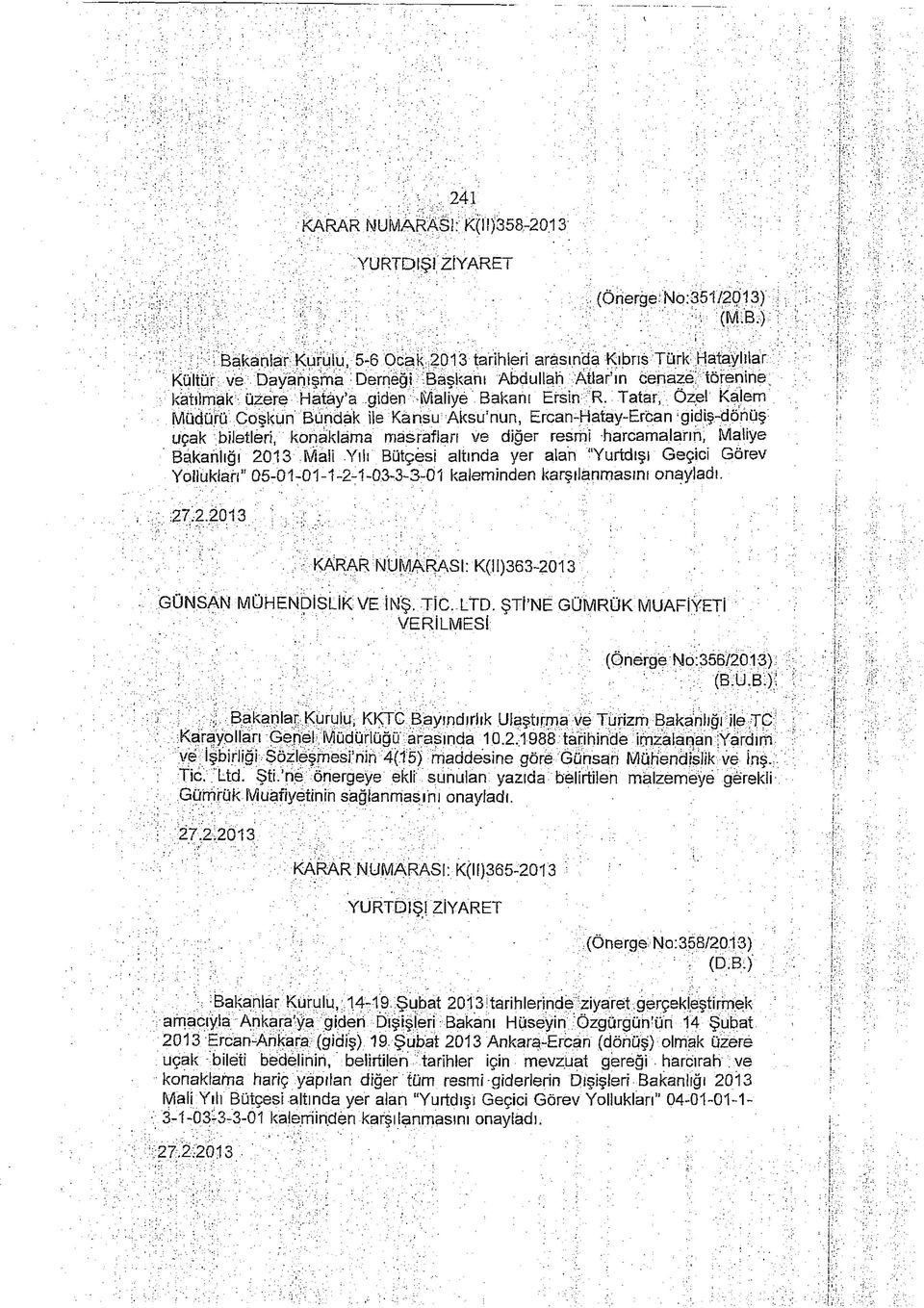 Tatar, Özel Kalem Müdürü Coşkun Bundak ile Kansu : Aksu'nun, Ercan-Hatay-Ercan gidiş-dönüş uçak biletleri, konaklama masrafları ve diğer resmi harcamaların, Maliye Bakanlığı 2013 Mali Yılı Bütçesi