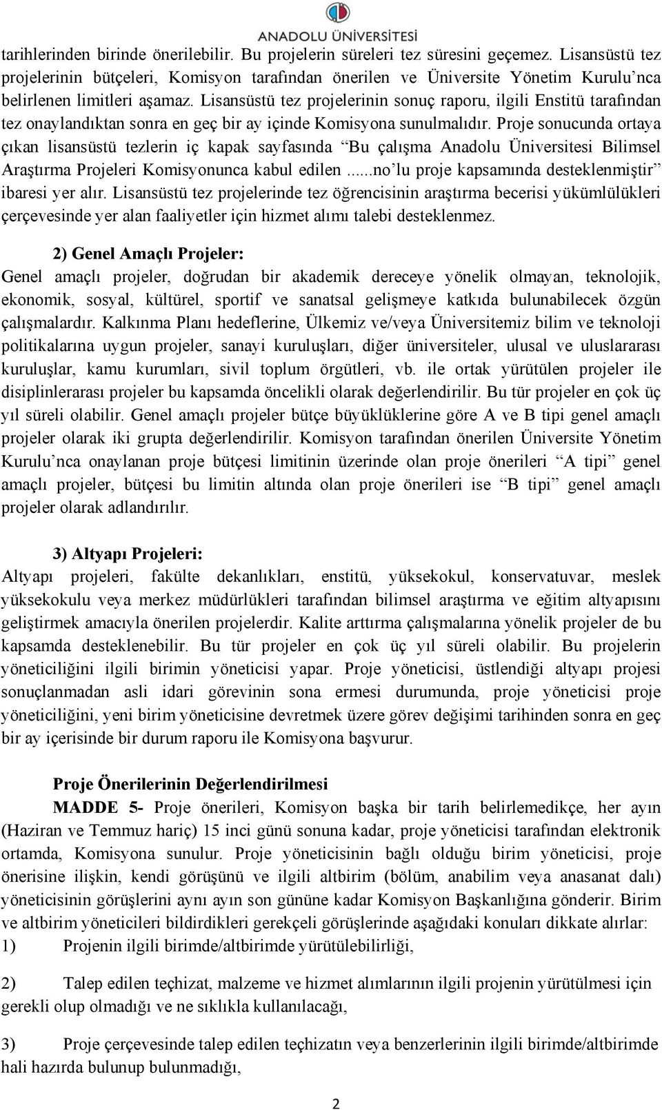 Lisansüstü tez projelerinin sonuç raporu, ilgili Enstitü tarafından tez onaylandıktan sonra en geç bir ay içinde Komisyona sunulmalıdır.