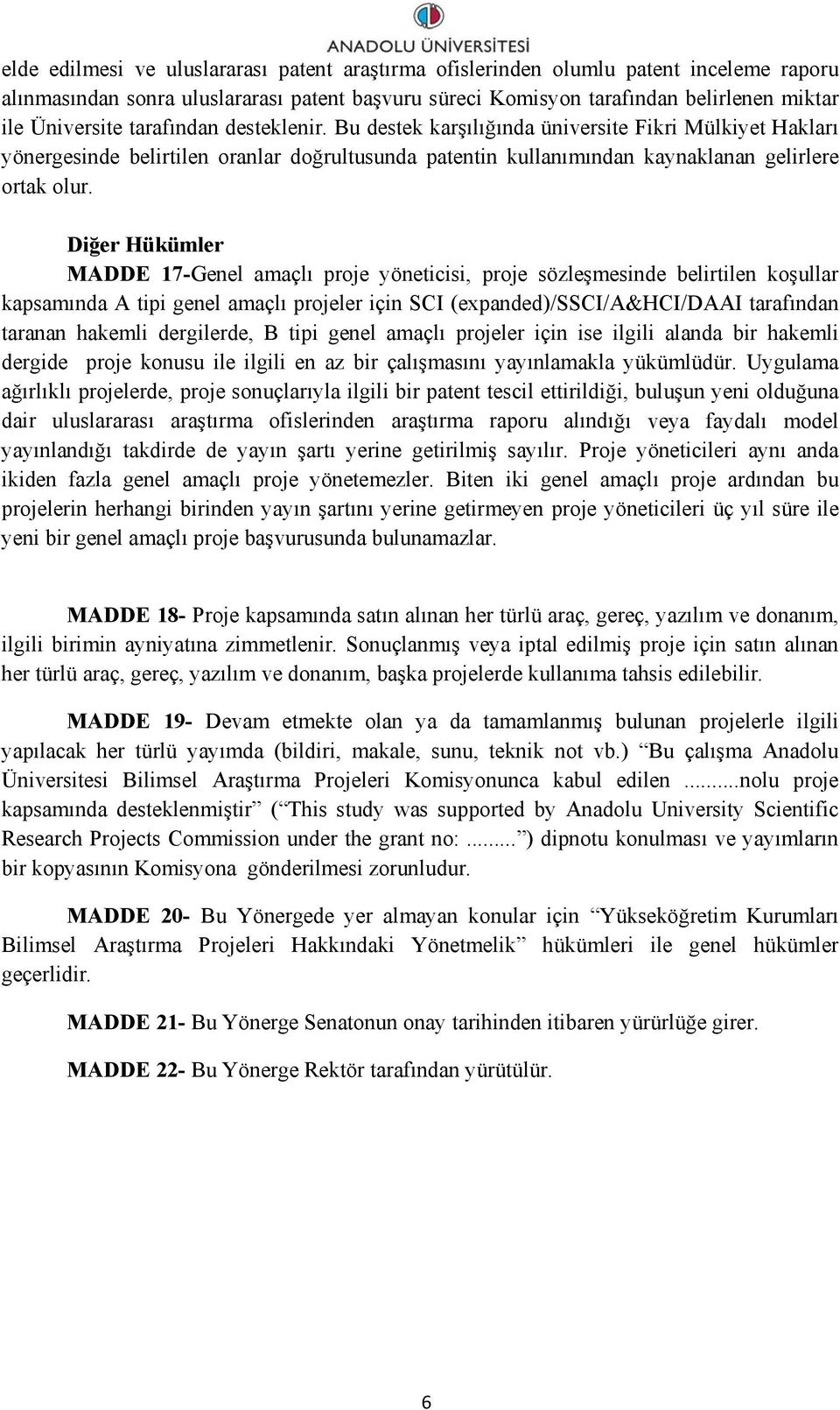 Diğer Hükümler MADDE 17-Genel amaçlı proje yöneticisi, proje sözleşmesinde belirtilen koşullar kapsamında A tipi genel amaçlı projeler için SCI (expanded)/ssci/a&hci/daai tarafından taranan hakemli