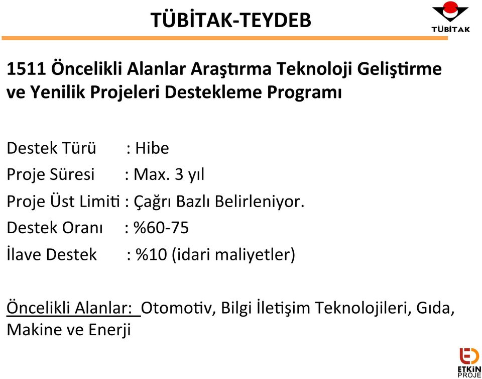 3 yıl Proje Üst Limi, : Çağrı Bazlı Belirleniyor.