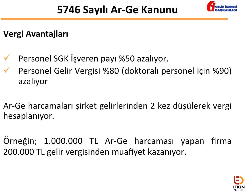 ü Personel Gelir Vergisi %80 (doktoralı personel için %90) azalıyor Ar- Ge