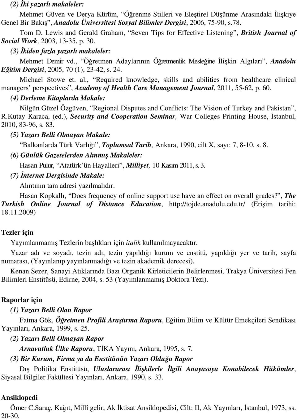 , Öğretmen Adaylarının Öğretmenlik Mesleğine İlişkin Algıları, Anadolu Eğitim Dergisi, 2005, 70 (1), 23-42, s. 24. Michael Stowe et. al.