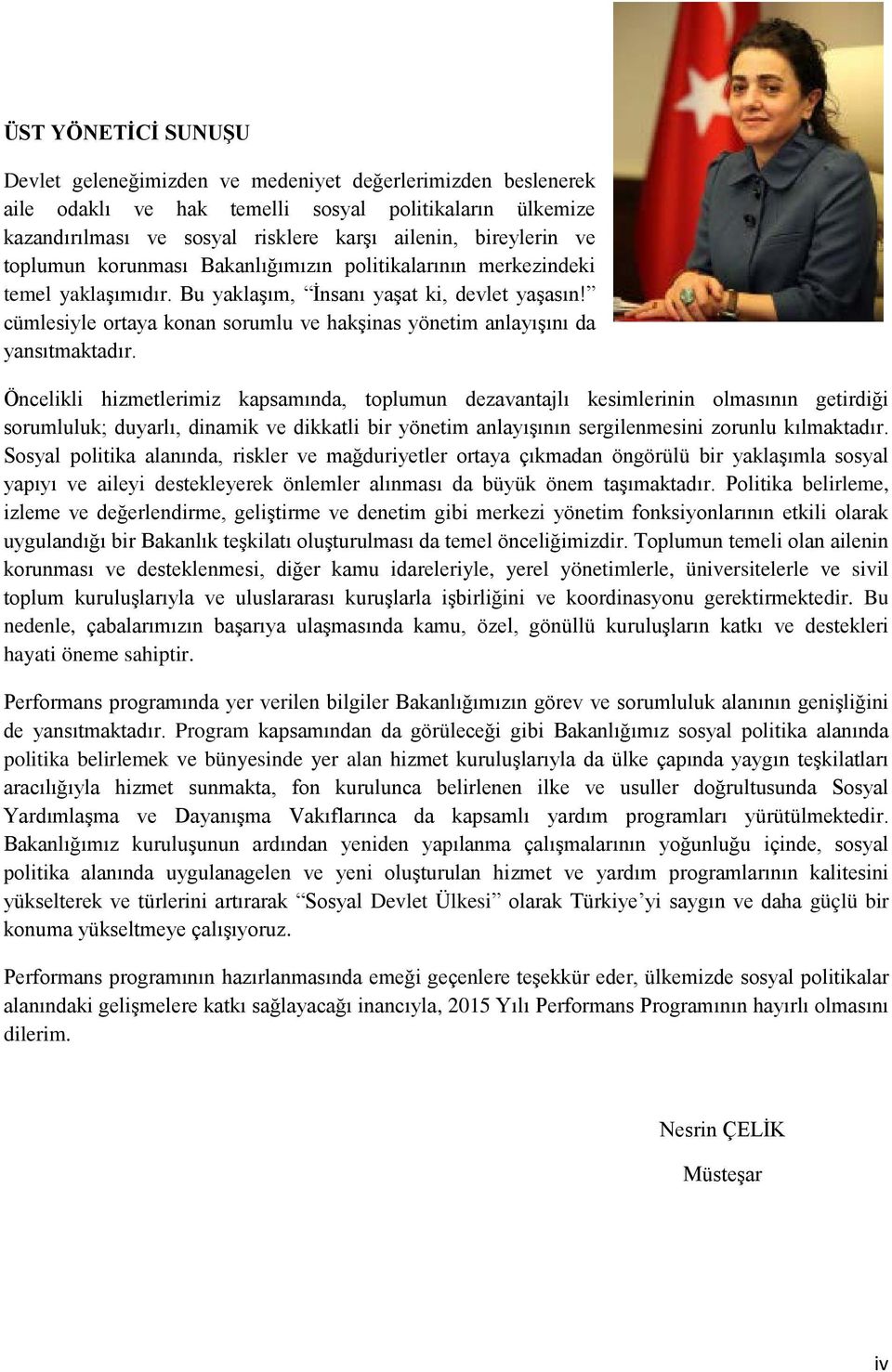 cümlesiyle ortaya konan sorumlu ve hakşinas yönetim anlayışını da yansıtmaktadır.