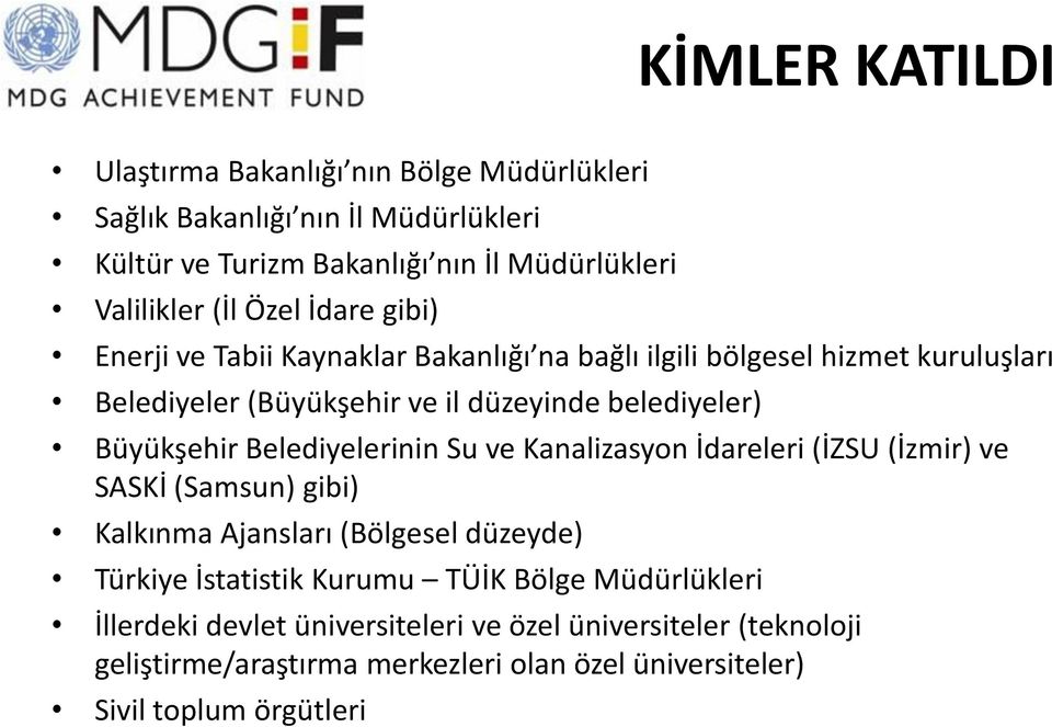 Büyükşehir Belediyelerinin Su ve Kanalizasyon İdareleri (İZSU (İzmir) ve SASKİ (Samsun) gibi) Kalkınma Ajansları (Bölgesel düzeyde) Türkiye İstatistik Kurumu