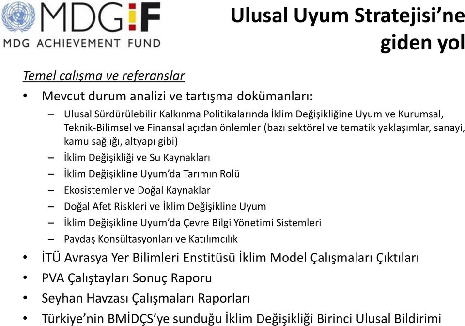 Kaynaklar Doğal Afet Riskleri ve İklim Değişikline Uyum İklim Değişikline Uyum da Çevre Bilgi Yönetimi Sistemleri Paydaş Konsültasyonları ve Katılımcılık İTÜ Avrasya Yer Bilimleri Enstitüsü