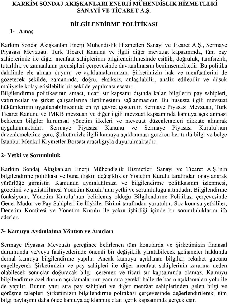 1- Amaç BİLGİLENDİRME POLİTİKASI Karkim Sondaj Akışkanları Enerji Mühendislik Hizmetleri Sanayi ve Ticaret A.Ş.