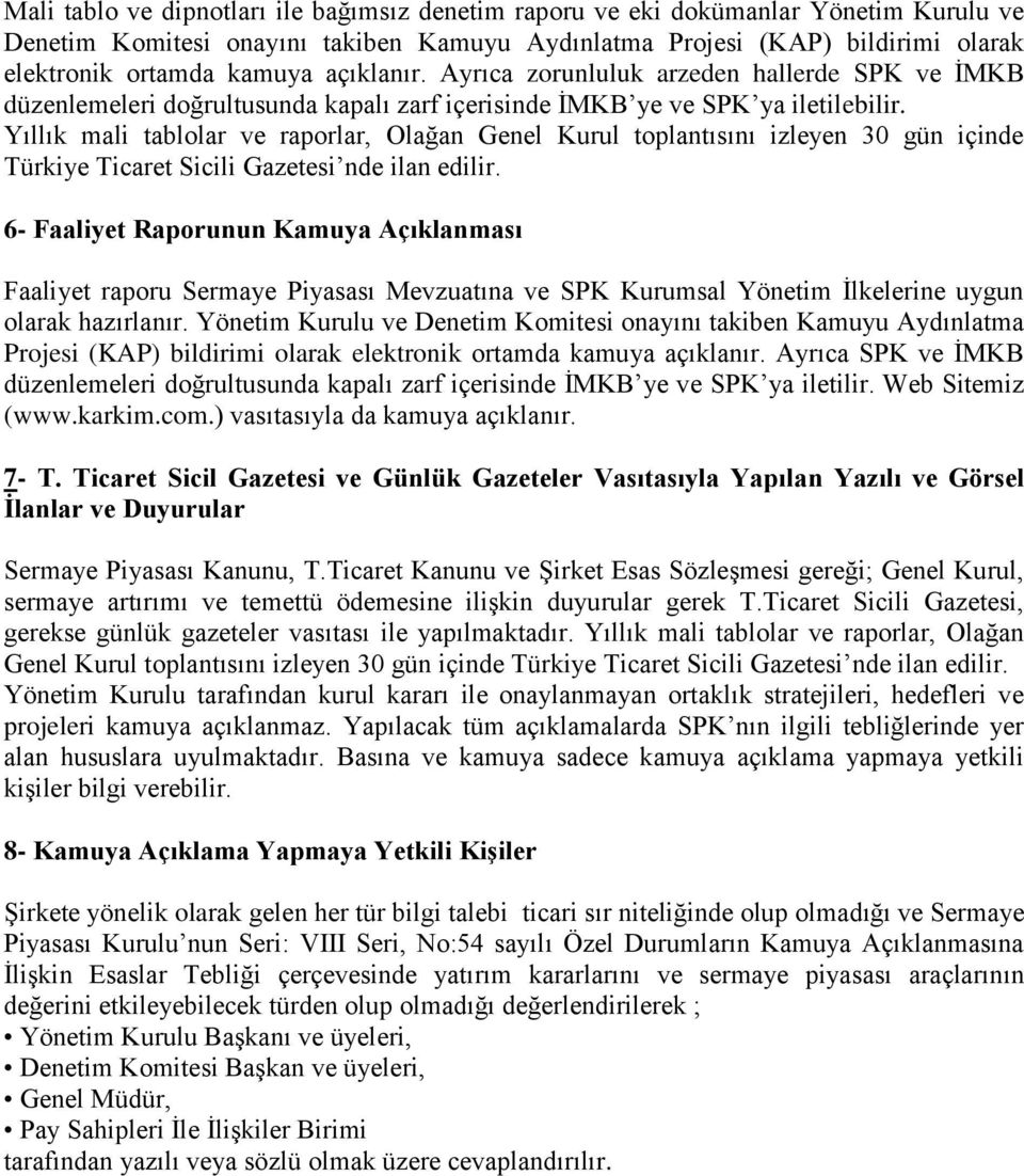 Yıllık mali tablolar ve raporlar, Olağan Genel Kurul toplantısını izleyen 30 gün içinde Türkiye Ticaret Sicili Gazetesi nde ilan edilir.