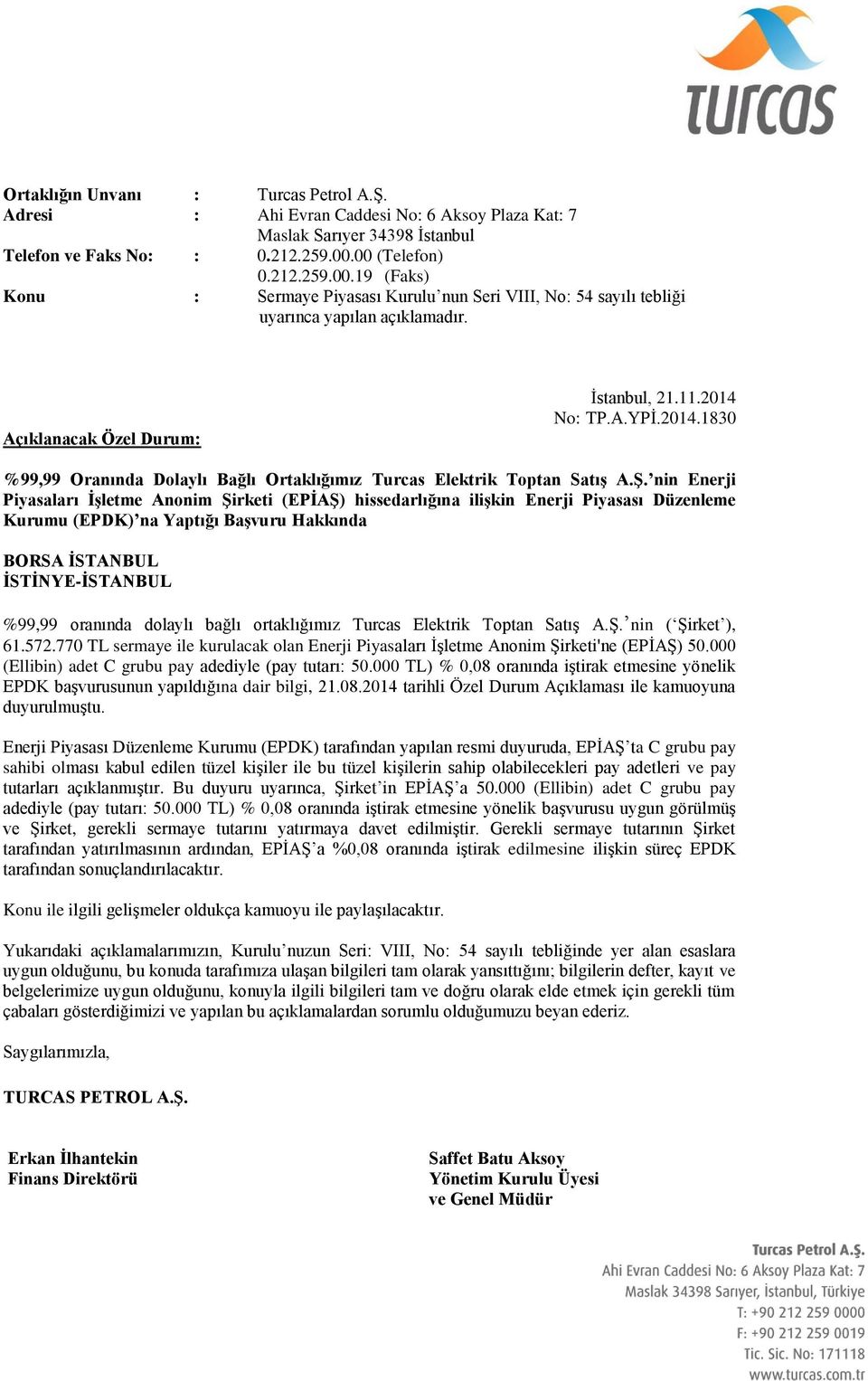 Ş. nin Enerji Piyasaları İşletme Anonim Şirketi (EPİAŞ) hissedarlığına ilişkin Enerji Piyasası Düzenleme Kurumu (EPDK) na Yaptığı Başvuru Hakkında %99,99 oranında dolaylı bağlı ortaklığımız Turcas