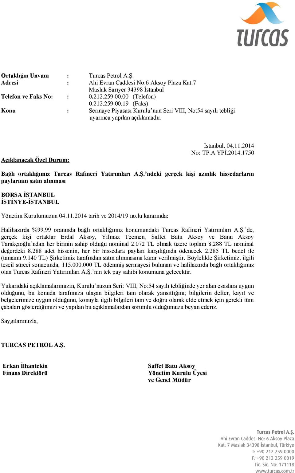 ndeki gerçek kişi azınlık hissedarların paylarının satın alınması Yönetim Kurulumuzun 04.11.2014 tarih ve 2014/19 no.