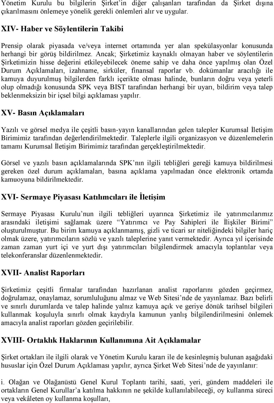 Ancak; Şirketimiz kaynaklı olmayan haber ve söylentilerin Şirketimizin hisse değerini etkileyebilecek öneme sahip ve daha önce yapılmış olan Özel Durum Açıklamaları, izahname, sirküler, finansal