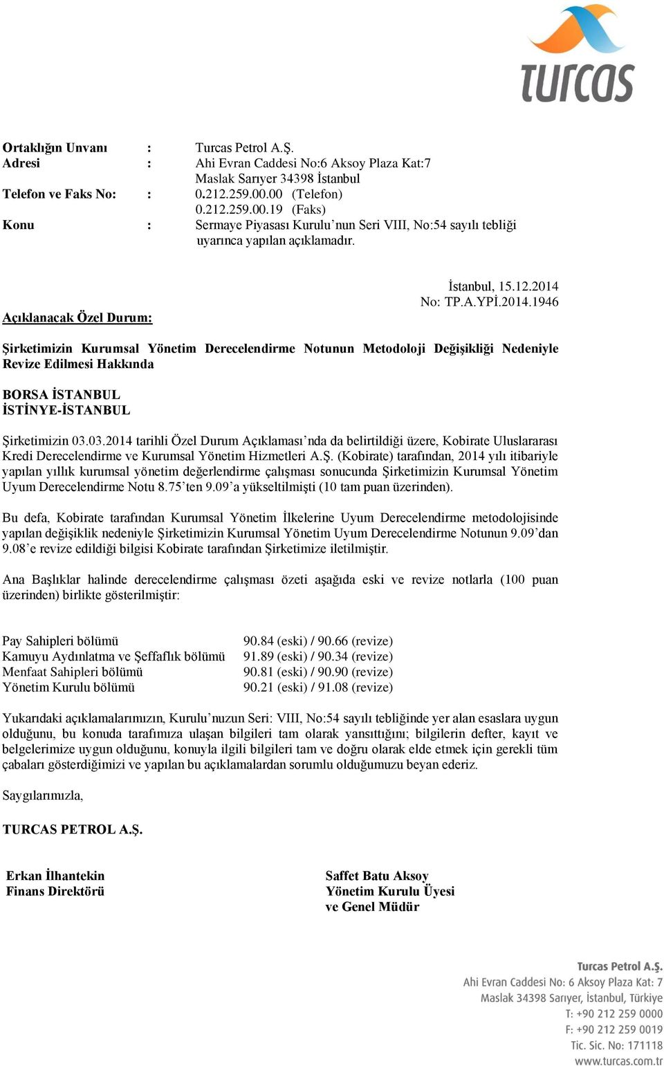 No: TP.A.YPİ.2014.1946 Şirketimizin Kurumsal Yönetim Derecelendirme Notunun Metodoloji Değişikliği Nedeniyle Revize Edilmesi Hakkında Şirketimizin 03.