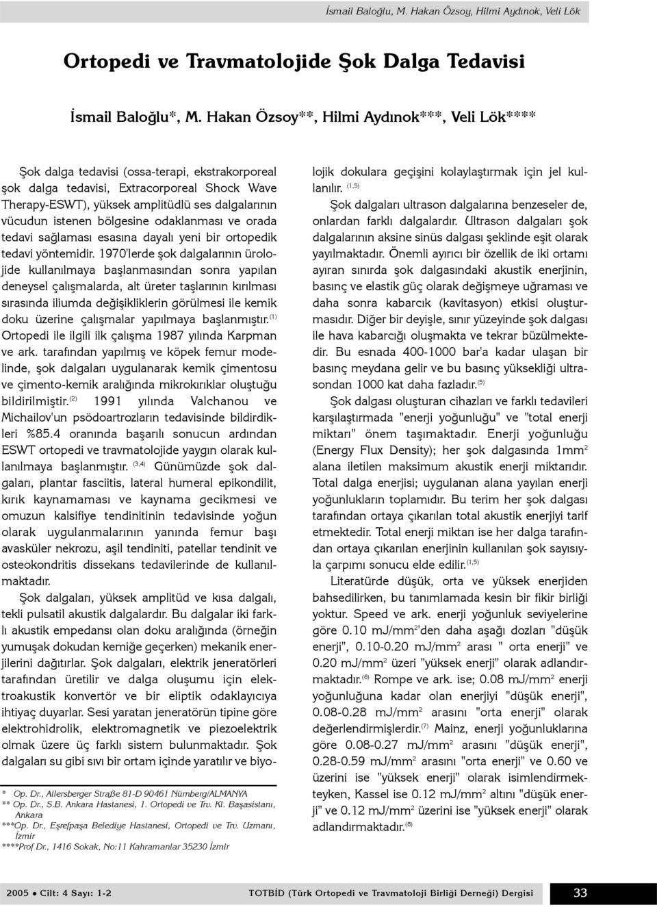 , 1416 Sokak, No:11 Kahramanlar 35230 Ýzmir Þok dalga tedavisi (ossa-terapi, ekstrakorporeal þok dalga tedavisi, Extracorporeal Shock Wave Therapy-ESWT), yüksek amplitüdlü ses dalgalarýnýn vücudun