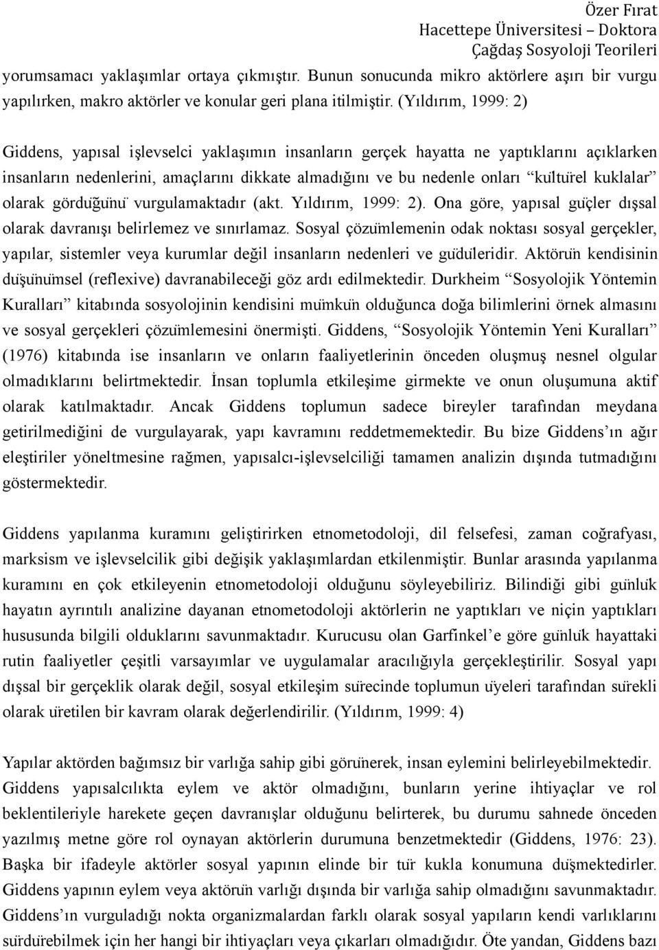 kuklalar olarak gördu ğu nu vurgulamaktadır (akt. Yıldırım, 1999: 2). Ona göre, yapısal gu çler dışsal olarak davranışı belirlemez ve sınırlamaz.