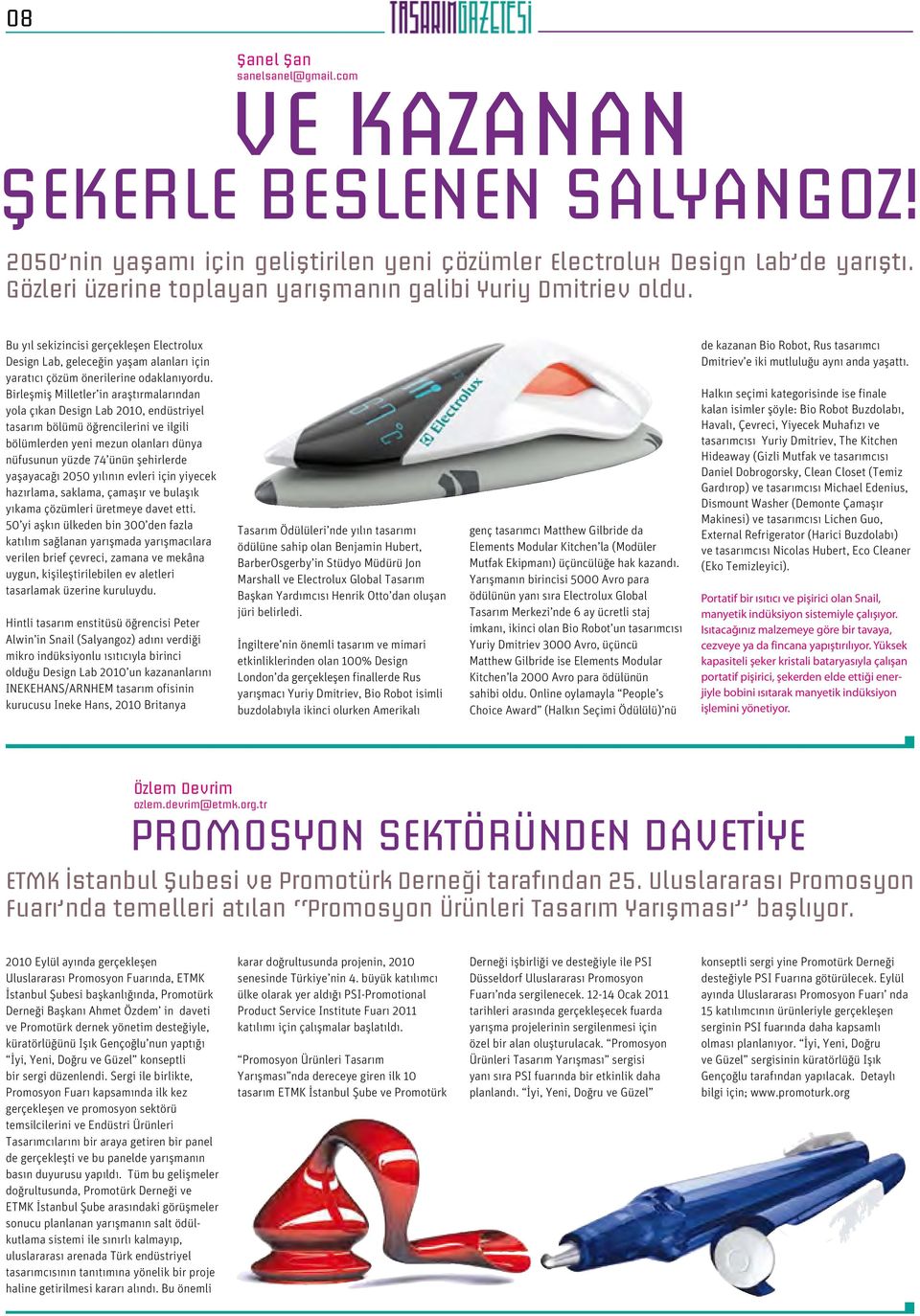 Birleşmiş Milletler in araştırmalarından yola çıkan Design Lab 2010, endüstriyel tasarım bölümü öğrencilerini ve ilgili bölümlerden yeni mezun olanları dünya nüfusunun yüzde 74 ünün şehirlerde