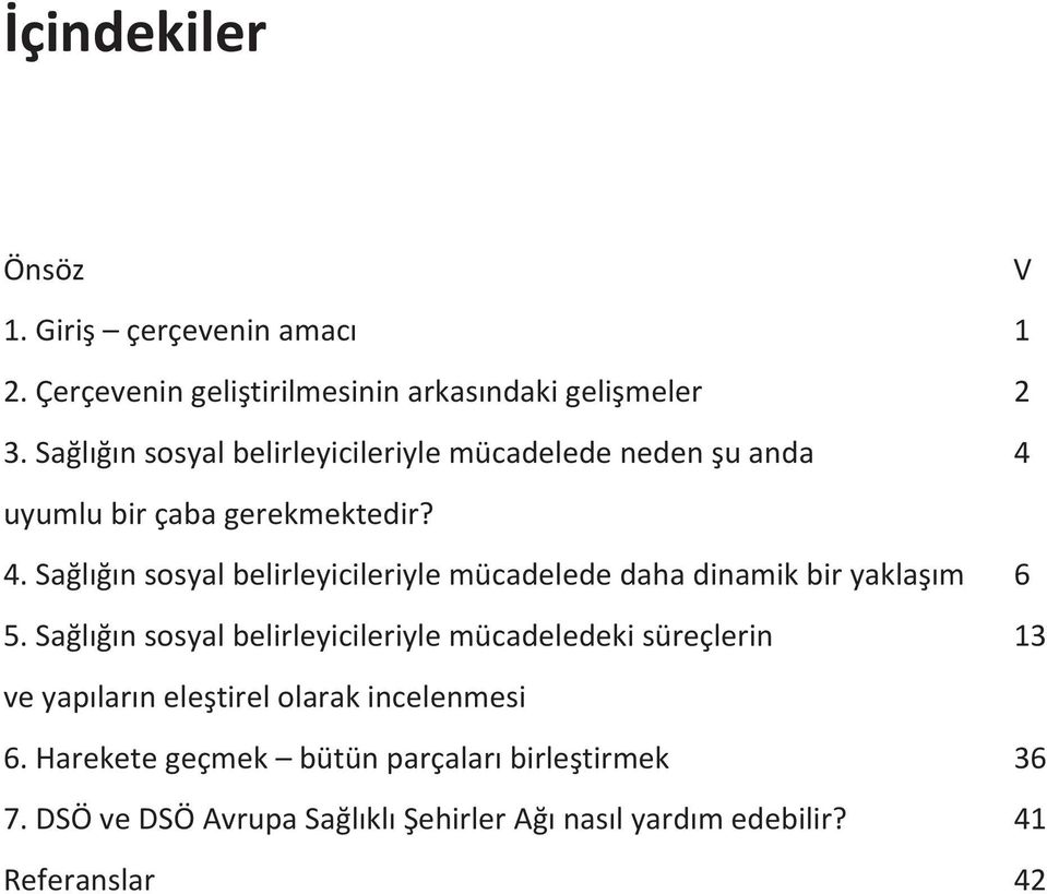 uyumlu bir çaba gerekmektedir? 4. Sağlığın sosyal belirleyicileriyle mücadelede daha dinamik bir yaklaşım 6 5.