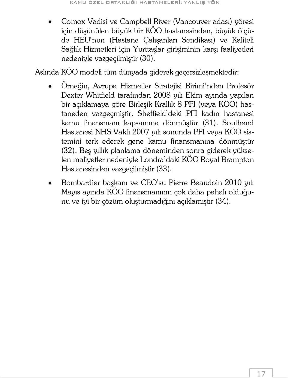 Aslında KÖO modeli tüm dünyada giderek geçersizleşmektedir: Örneğin, Avrupa Hizmetler Stratejisi Birimi nden Profesör Dexter Whitfield tarafından 2008 yılı Ekim ayında yapılan bir açıklamaya göre