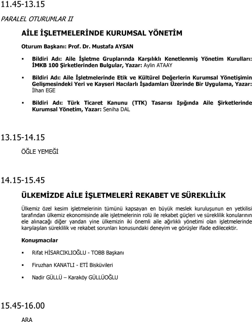 Değerlerin Kurumsal Yönetişimin Gelişmesindeki Yeri ve Kayseri Hacılarlı İşadamları Üzerinde Bir Uygulama, Yazar: İlhan EGE Bildiri Adı: Türk Ticaret Kanunu (TTK) Tasarısı Işığında Aile Şirketlerinde