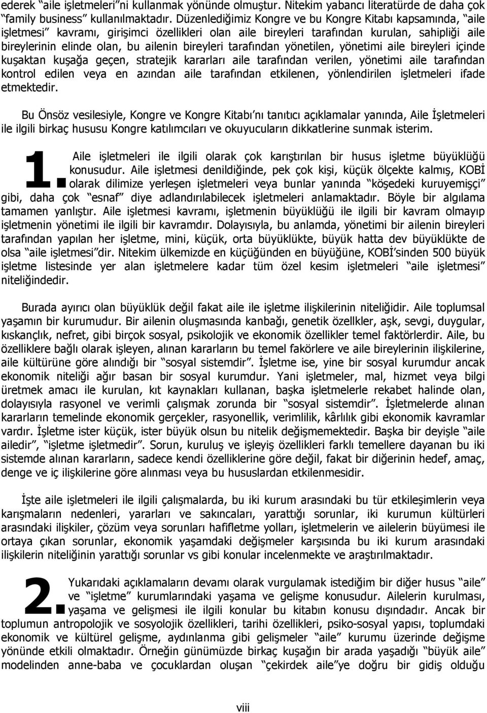 bireyleri tarafından yönetilen, yönetimi aile bireyleri içinde kuşaktan kuşağa geçen, stratejik kararları aile tarafından verilen, yönetimi aile tarafından kontrol edilen veya en azından aile