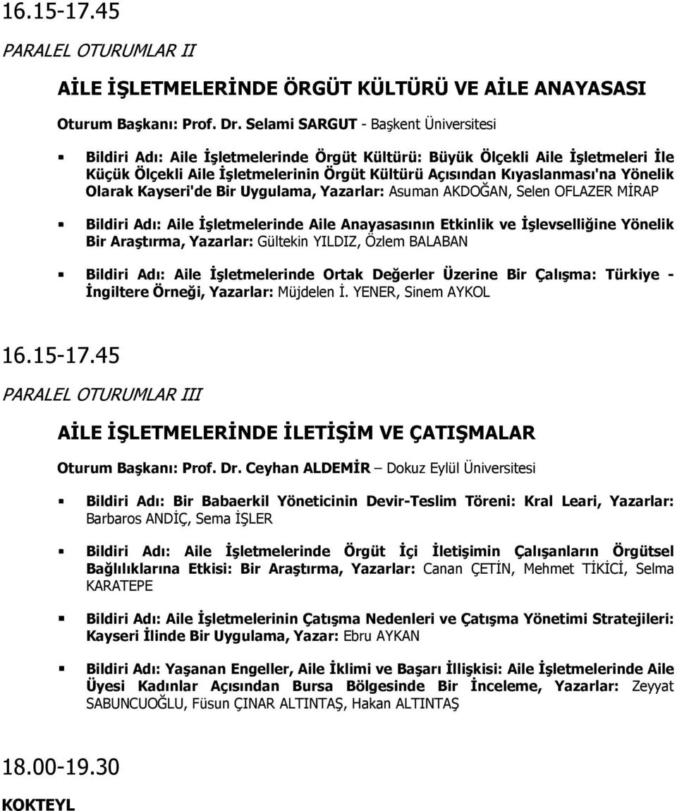 Yönelik Olarak Kayseri'de Bir Uygulama, Yazarlar: Asuman AKDOĞAN, Selen OFLAZER MİRAP Bildiri Adı: Aile İşletmelerinde Aile Anayasasının Etkinlik ve İşlevselliğine Yönelik Bir Araştırma, Yazarlar: