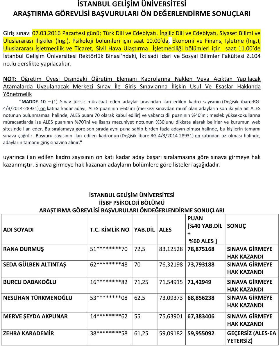 00 de İstanbul Gelişim Üniversitesi Rektörlük Binası ndaki, İktisadi İdari ve Sosyal Bilimler Fakültesi Z.104 no.lu derslikte yapılacaktır.